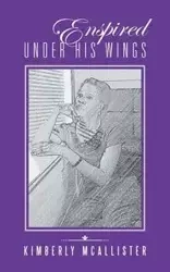 Enspired Under His Wings - Kimberly McAllister