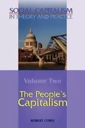 The People's Capitalism-- Volume 2 of Social Capitalism in Theory and Practice - Robert Corfe