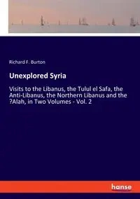 Unexplored Syria - Burton Richard F.