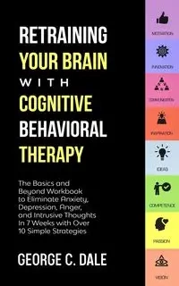 Retraining Your Brain with Cognitive Behavioral Therapy - Dale George C.