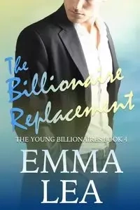 The Billionaire Replacement - Lea Emma