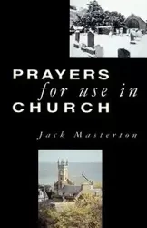 Prayers for Use in Church - Jack Masterton