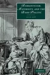 Romanticism, Maternity, and the Body Politic - Julie Kipp