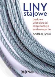 Liny stalowe. Budowa, właściwości, eksploatacja... - Andrzej Tytko