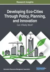 Developing Eco-Cities Through Policy, Planning, and Innovation - Management Association Information Reso