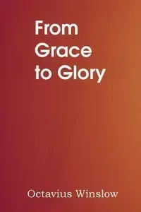 From Grace to Glory - Winslow Octavius