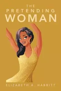 The Pretending Woman - Elizabeth A. Habbitt
