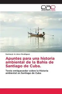 Apuntes para una historia ambiental de la Bahia de Santiago de Cuba. - Rodriguez Surmayly  la Llave