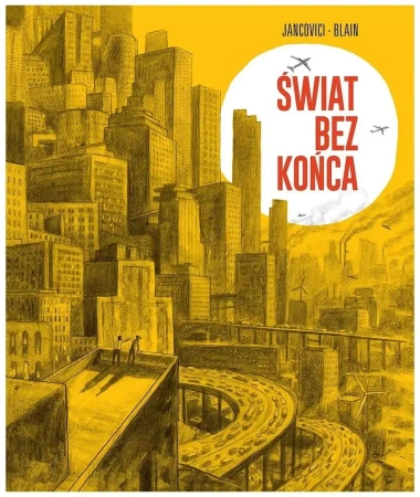 Świat bez końca - Jean-Marc Jancovici i Christope Blain
