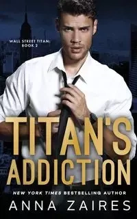 Titan's Addiction (Wall Street Titan Book 2) - Anna Zaires