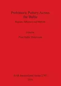 Prehistoric Pottery Across the Baltic - Eklöv Pettersson Paul