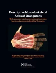 Photographic and Descriptive Musculoskeletal Atlas of Orangutans - Diogo Rui