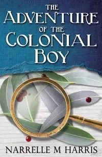The Adventure of the Colonial Boy - Harris Narrelle M.