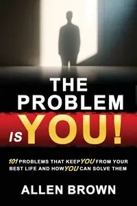 The Problem Is You! - Allen Brown