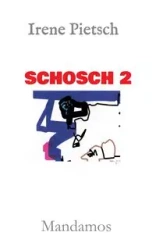 SCHOSCH 2 - Irene Pietsch