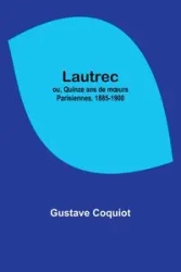 Lautrec; ou, Quinze ans de mœurs Parisiennes, 1885-1900 - Coquiot Gustave