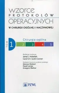 Wzorce protokołów operacyjnych w chirurgii ogólnej i naczyniowej Tom 1 Chirurgia ogólna - Hoballah Jamal J., Scott-Conner Carol E.H.
