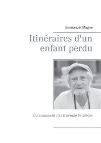 Itinéraires d'un enfant perdu - Emmanuel Magne