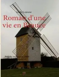 Roman d'une vie en Beauce - Lejeune André