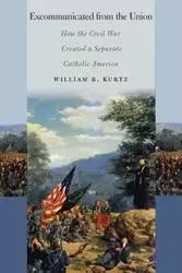 Excommunicated from the Union - William B. Kurtz