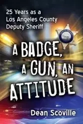 A Badge, a Gun, an Attitude - Dean Scoville