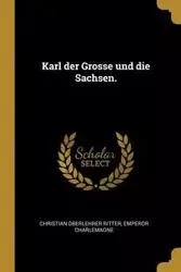 Karl der Grosse und die Sachsen. - Christian Ritter Oberlehrer