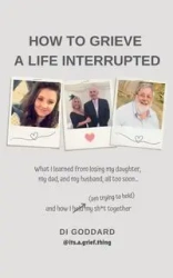 How To Grieve a Life Interrupted - Goddard Di