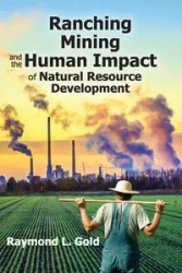 Ranching, Mining, and the Human Impact of Natural Resource Development - Raymond L. Gold