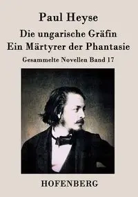 Die ungarische Gräfin / Ein Märtyrer der Phantasie - Paul Heyse