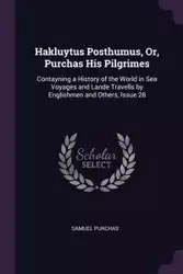 Hakluytus Posthumus, Or, Purchas His Pilgrimes - Samuel Purchas