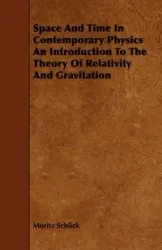 Space And Time In Contemporary Physics  An Introduction To The Theory Of Relativity And Gravitation - Schlick Moritz
