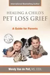 Healing A Child's Pet Loss Grief - Van Wendy de Poll