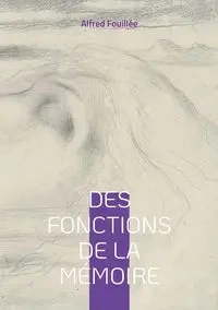Des fonctions de la mémoire - Alfred Fouillée