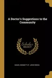 A Doctor's Suggestions to the Community - Bennett John Daniel St. Roosa