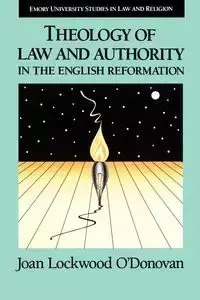Theology of Law and Authority in the English Reformation - Joan O'Donovan Lockwood