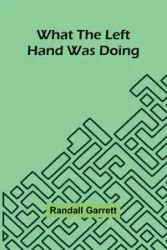 What The Left Hand Was Doing - Randall Garrett