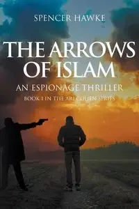 The Arrows of Islam - Spencer Hawke