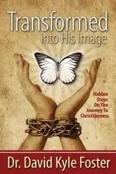 Transformed Into His Image - Foster David Kyle