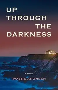Up Through the Darkness - Wayne Aronsen