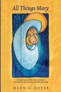 All Things Mary - Mark G. Boyer