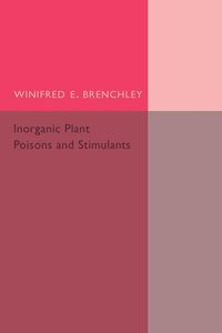Inorganic Plant Poisons and Stimulants - Brenchley Winifred E.