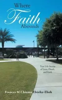 Where Faith Abounds - Frances Chioma Ebisike-Eboh M