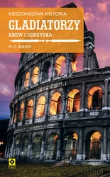 Gladiatorzy krew i igrzyska kieszonkowa historia - Mike C. Bishop