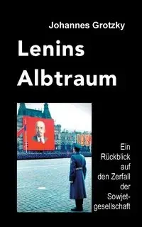 Lenins Albtraum - Grotzky Johannes