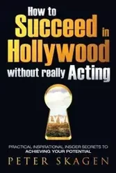 How to Succeed in Hollywood without really Acting - Peter Skagen