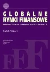 Globalne rynki finansowe. Praktyka funkcjonowania - Rafał Płókarz