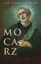 Mocarz. Opowieść o św. Andrzeju Boboli - Jan Dobraczyński