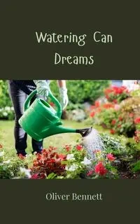Watering Can Dreams - Bennett Oliver