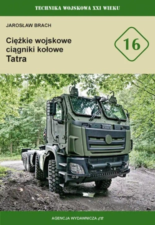 Ciężkie wojskowe ciągniki kołowe Tatra tom 16 - Jarosław Brach