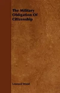 The Military Obligation Of Citizenship - Leonard Wood